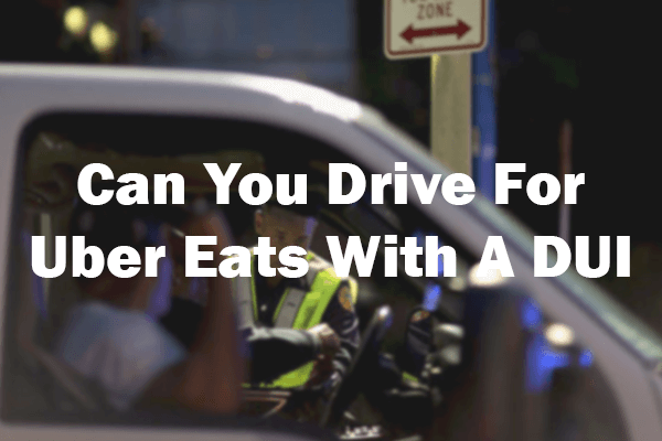 Can You Drive For Uber Eats With A DUI